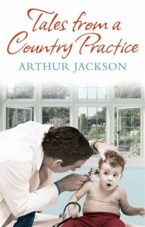 Tales From A Country Practice by Arthur Jackson