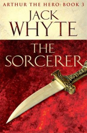 Legends of Camelot 03 : The Sorcerer by Jack Whyte