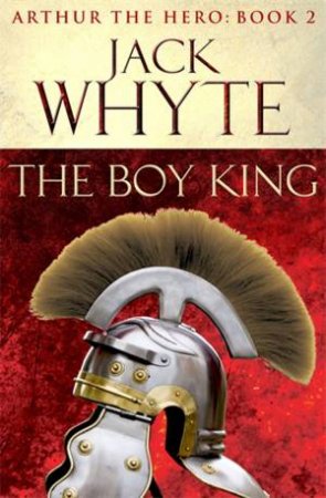 Legends of Camelot 02 : The Boy King by Jack Whyte