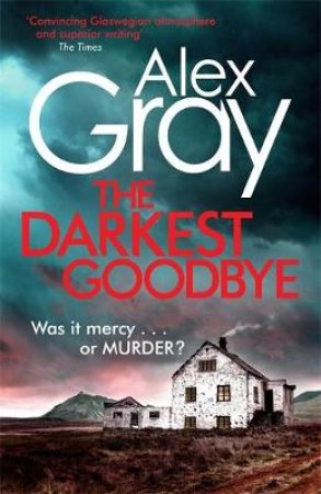 The Darkest Goodbye by Alex Gray