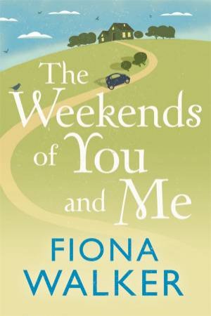 The Weekends of You and Me by Fiona Walker