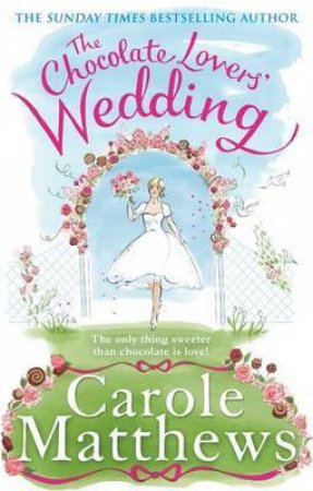 The Chocolate Lovers' Wedding by Carole Matthews