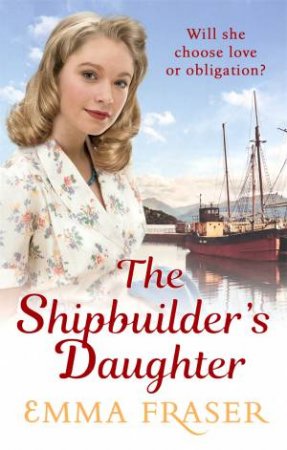 The Shipbuilder's Daughter by Emma Fraser