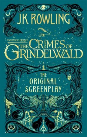 Fantastic Beasts: The Crimes Of Grindelwald The Original Screenplay by J.K. Rowling