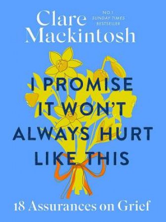 I Promise It Won't Always Hurt Like This by Clare Mackintosh