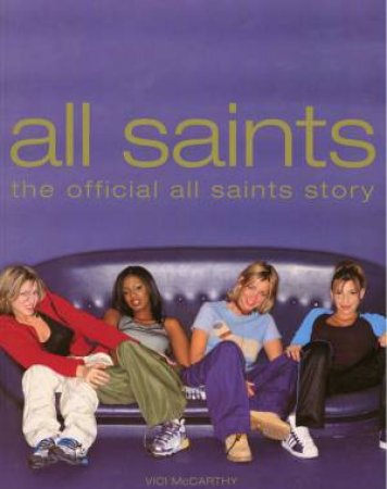 All Saints: The Official All Saints Story by Vici McCarthy