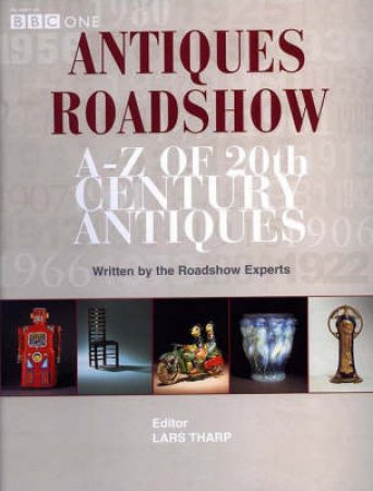 Antique Roadshow : A-Z Of Antiques by Lars Tharp