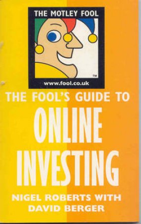 The Fool's Guide To Online Investing by Nigel Roberts