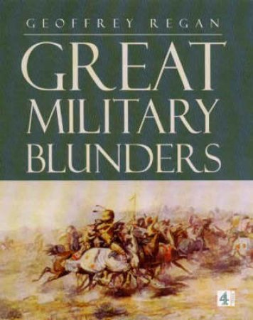 Great Military Blunders by Geoffrey Regan