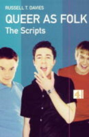 Queer As Folk: Complete Scripts by Russel T Davies