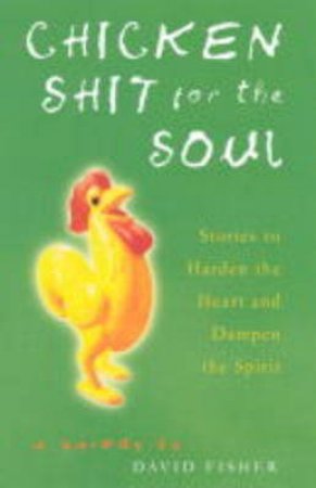 Chicken Shit For The Soul by David Fisher