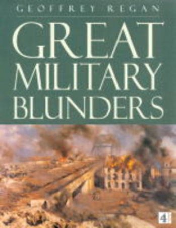 Great Military Blunders by Geoffrey Regan