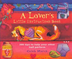 Lover's Little Instruction Book by Caleb March