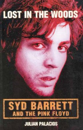 Lost In The Woods: Syd Barrett by Julian Palacios