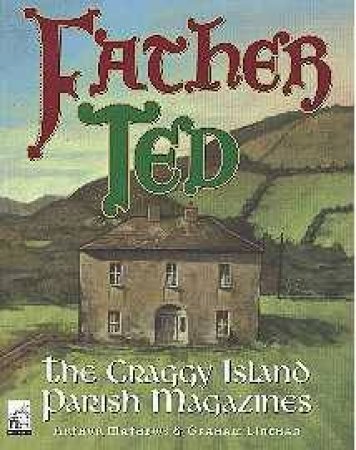 Father Ted: The Craggy Island Parish Magazines by Graham Lineham