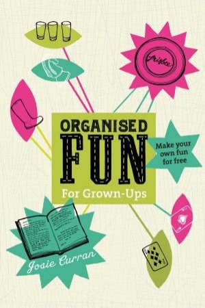 Organised Fun for Grown-Ups by Josie Curran