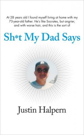 Sh*t My Dad Says by Justin Halpern