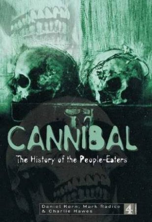 Cannibal: The History Of The People-Eaters by Daniel Korn