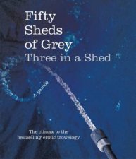 Fifty Sheds of Grey Three in a Shed