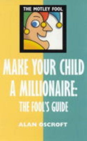 Motley Fool: Make Your Child A Millionaire by Alan Oscroft