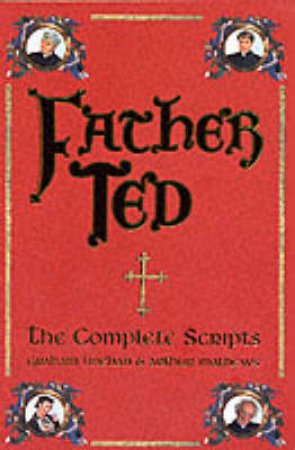 Father Ted: The Complete Scripts by Arthur Mathews