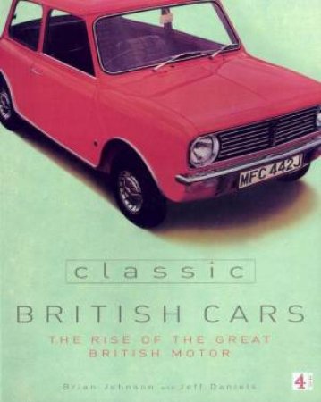 Classic British Cars by Brian Johnson & Jeff Daniels