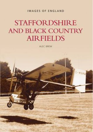 Staffordshire & Black Country Airfields by ALEC BREW