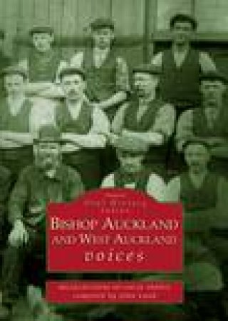 Bishop Auckland & West Auckland Voices by JOHN LAND