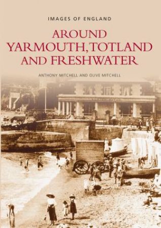 Around Yarmouth, Totland and Freshwater by ANTHONY MITCHELL