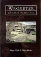 Wroxeter Life and Death of a Roman City