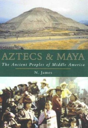 Aztecs and Maya by JAMES NICK