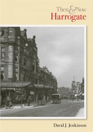 Harrogate Then & Now by DAVID J. JENKINSON