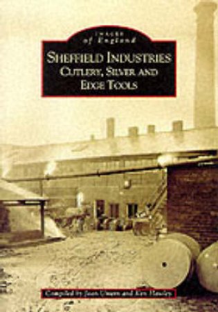 Sheffield's Industries: Cutlery, Silver and Edge Tools by JOAN UNWIN