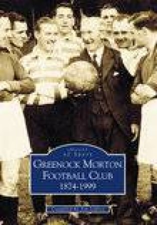 Greenock Morton FC 1874-1999 by JIM JEFFREY