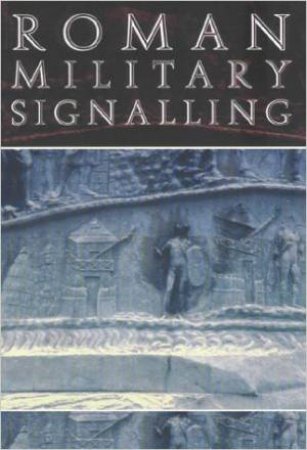 Roman Military Signalling by WOOLLISCROFT DAVID