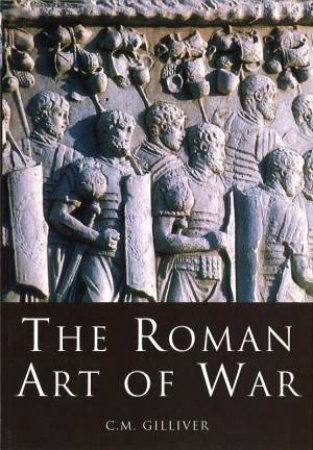 Roman Art of War by C.M. GILLIVER