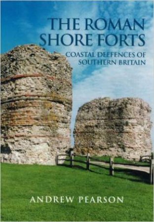 Roman Shore Forts by PEARSON ANDREW