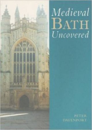 Medieval Bath Uncovered by DAVENPORT PETER