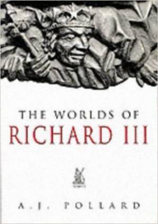 Worlds of Richard III by POLLARD JOSHUA