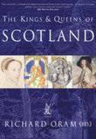 Kings and Queens of Scotland by ORAM RICHARD