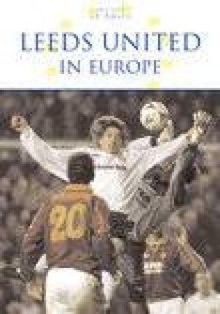 Leeds United in Europe by DAVID SAFFER