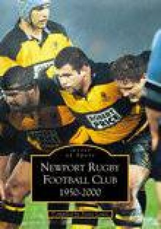 Newport Rugby Football Club 1950 - 2000 by STEVE LEWIS