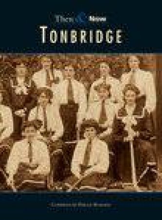 Tonbridge Then & Now by P BURGESS