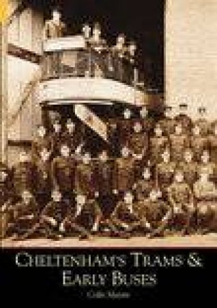 Cheltenham's Trams and Early Buses by COLIN MARTIN