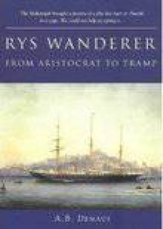 Rys Wanderer: From Aristocrat to Tramp by DEMAUS A B