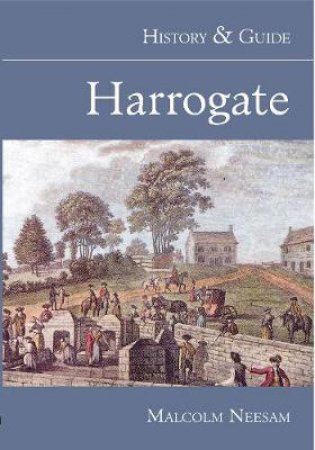 Harrogate History & Guide by MALCOLM NEESAM