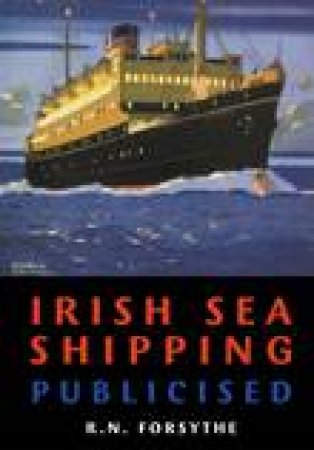 Irish Sea Shipping Publicised by FORSYTHE ROBERT