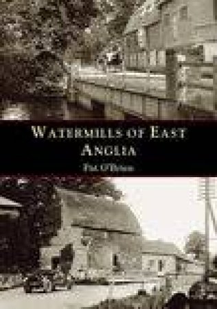 Watermills of East Anglia by C J O'BRIEN