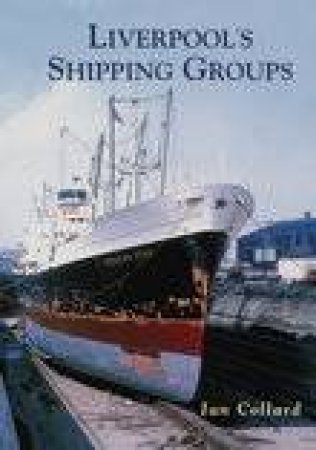 Liverpool's Shipping Groups by COLLARD IAN