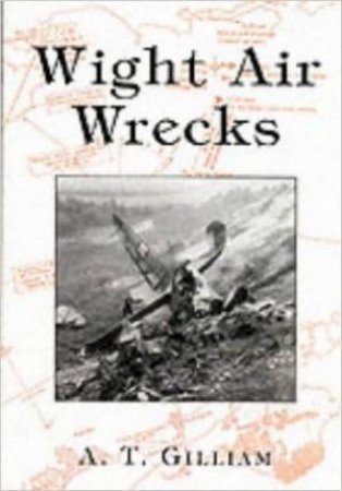 Wight Air Wrecks by GILLIAM ANDREW